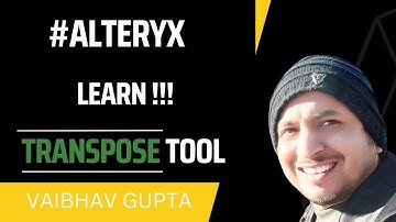 Learn Alteryx Transpose Tool | Vaibhav Gupta