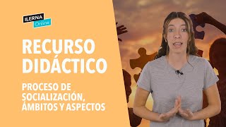 Proceso De Socialización, Ámbitos Y Aspectos