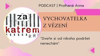 VYCHOVATELKA Z VĚZENÍ: "Dveře si od nikoho podržet nenechám." | PROLHANÁ ANNA