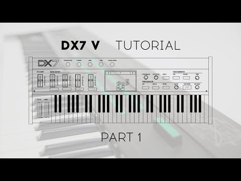 DX7 V Tutorials: Episode 1 - A closer look at the DX7 V