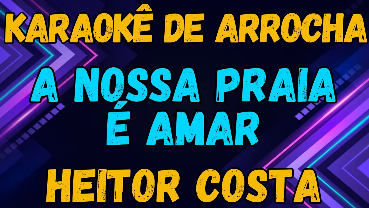 KARAOKÊ - A NOSSA PRAIA É AMAR - HEITOR COSTA - YouTube