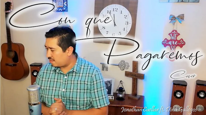 CON QUE PAGAREMOS - Cover- JONATHAN CUELLAR Ft. DI...