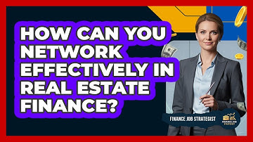 How Can You Network Effectively In Real Estate Finance? - Finance Job Strategist