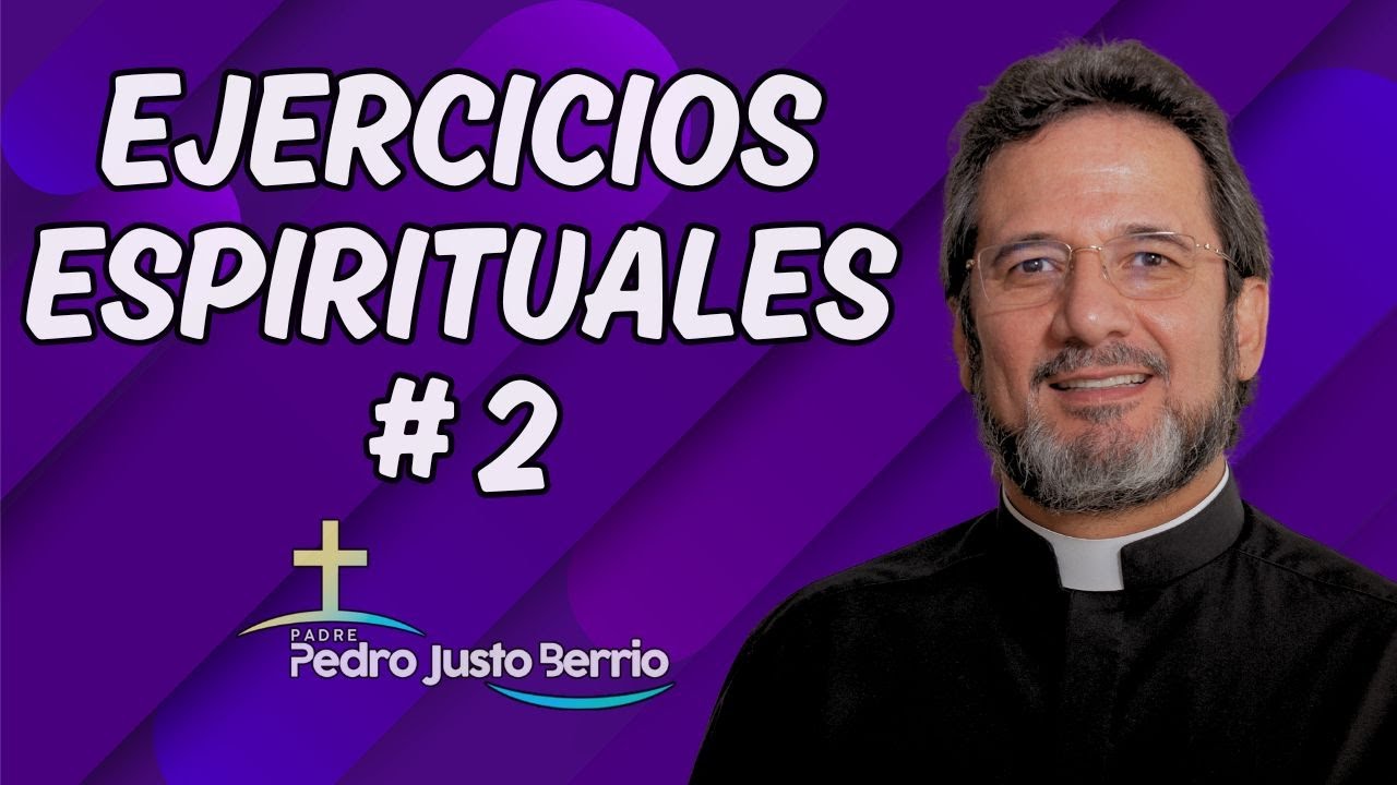Ejercicios Espirituales #2 | Padre Pedro Justo Berrío