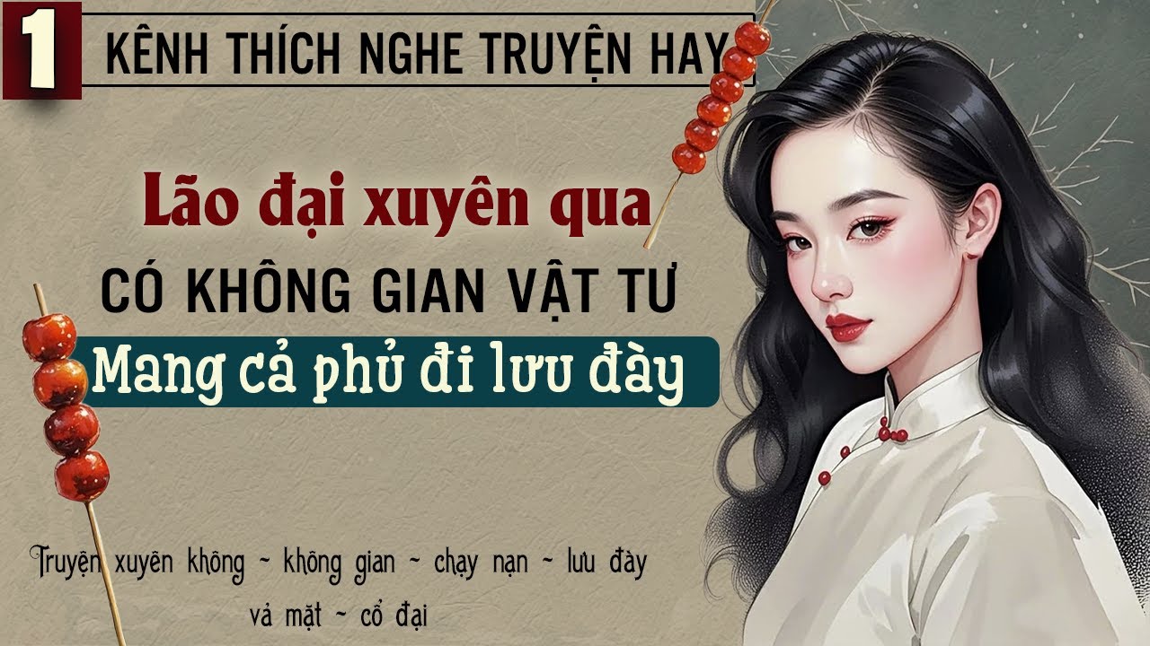 Tập 1 : Lão đại xuyên qua có không gian vật tư mang cả phủ đi lưu đày