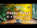 ハッピー気分のボサノバ☕️Yellow Cafe〜仕事・勉強・作業用Chillout Music【集中力アップ】 #bossanova #cafe #作業用 #chill #chillout