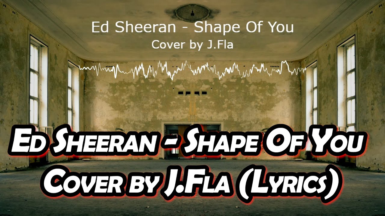 Ed Sheeran - Shape Of You Cover by J.Fla (Lyrics Video) Ed Sheeran - Shape Of You Cover by J.Fla (Lyrics Video)