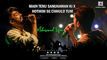 Main Tenu Samjhawan Ki x Hothon Se Chhulo Tum I Live Singing Mohammed Irfan