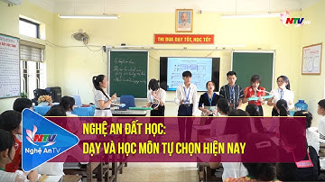Nghệ An đất học: Dạy và học môn tự chọn hiện nay