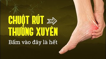 BẤM HUYỆT CHỮA CHUỘT RÚT TẠI NHÀ HIỆU QUẢ TỨC THÌ