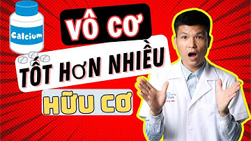Sự Thật Canxi Vô cơ Tốt hơn Hữu cơ ở nhiều điểm | Bs Ninh YHGĐ