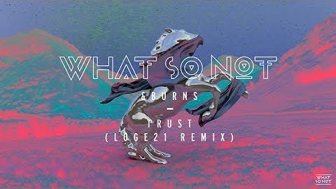 What So Not & BURNS - Trust (Loge21 Remix) | Official Audio