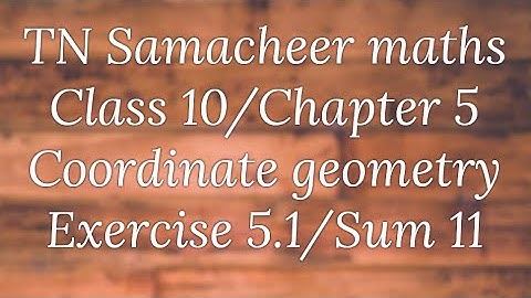 Sum 11 exercise 5.1 class 10 co-ordinate geometry Tamilnadu Samacheer maths Nithyaganesh Maths