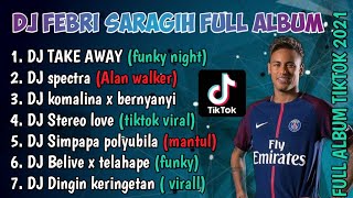 DJ TIKTOK VIRAL 2021 DJ TAKE AWAY FULL ALBUM REMIX FEBRI SARAGIH