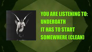 Underoath - It Has To Start Somewhere clean version