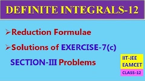 DEFINITE INTEGRALS-12 || REDUCTION FORMULAE || EXERCISE-7(c) SECTION-III  CLASS-12 | EAMCET, IIT-JEE