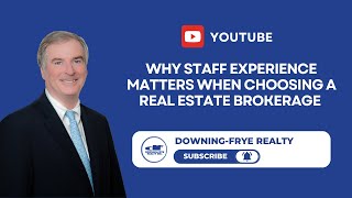 Why Staff Experience Matters When Choosing a Real Estate Brokerage | Downing-Frye Realty