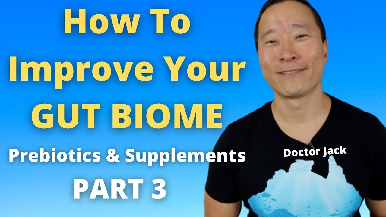 GUT BIOME PART 3 PREBIOTICS, SUPPLEMENTS, SYNBIOTICS. DOCTOR JACK EP 47
