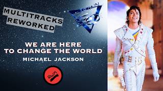 WE ARE HERE TO CHANGE THE WORLD (Multitracks Reworked Mix) - MICHAEL JACKSON FROM CAPTAIN EO