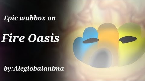 EPIC WUBBOX on FIRE OASIS (MSM FANMADE)