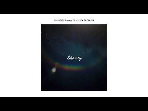 [Official Audio] 104 (백사) - Shawty (Prod. IVY GROUND)