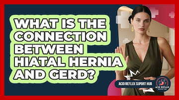 What Is the Connection Between Hiatal Hernia and GERD?