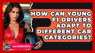 How Can Young F1 Drivers Adapt To Different Car Categories? - Pole Position Experts