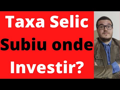 Taxa Selic Subiu onde Investir?