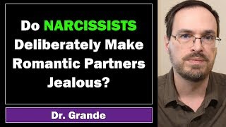 Do Narcissists Deliberately Make Romantic Partners Jealous? | Narcissistic Jealousy-Induction