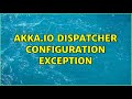 akka.io dispatcher configuration Exception (2 Solutions!!)