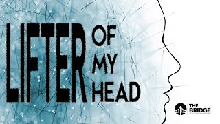 Lifter of My Head || Worship Sunday at the Bridge || 11:30am CST