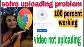 Youtube Video Upload Problem How To Fixed Youtube Video Uploading Problem In Chrome