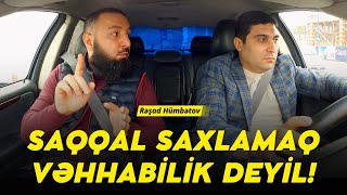 Rəşad Hümbətov: Saqqal saxlamaq vəhhabilik deyil | #29 - dan Hissə