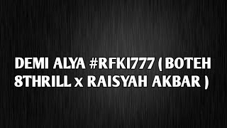 DEMI ALYA #RFKI777 ( BOTEH 8THRILL x RAISYAH AKBAR ) #MEGASULTAN777BRAY!