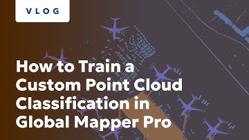 How to Train a Custom Point Cloud Classification in Global Mapper Pro