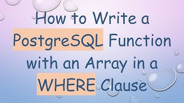 How to Write a PostgreSQL Function with an Array in a WHERE Clause