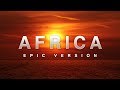 Toto's Africa | EPIC VERSION
