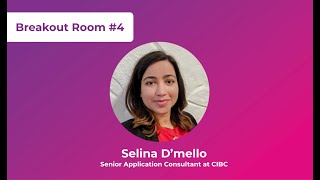 Breakout Room 4: Selina D’mello, Senior Application Consultant at CIBC screenshot 5