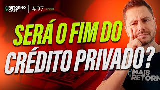 Saiba se deve investir em crédito privado no atual momento do país | RETORNOCAST POCKET #97