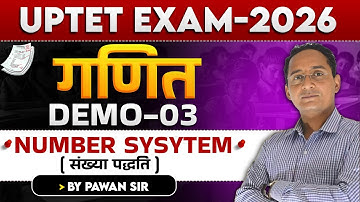 UPTET EXAM 2026 | गणित  | NUMBER SYSYTEM ( संख्या पद्धति ) | DEMO-03 | BY PAWAN SIR
