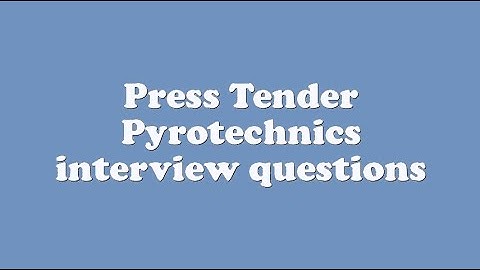 Press Tender Pyrotechnics interview questions