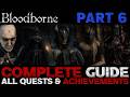 Bloodborne: All Quests in Order + Missable Content - Part 6 (Forsaken Castle Cainhurst &amp; Beyond)