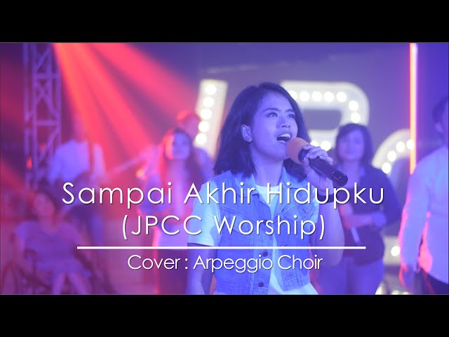 Sampai akhir hidupku (JPCC Worship) - Cover (Arpeggio Choir) class=