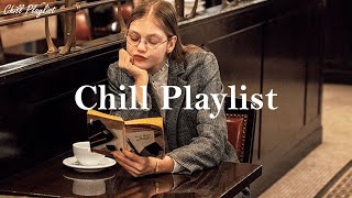 [Playlist] Chill Playlist - Songs that make you feel alive