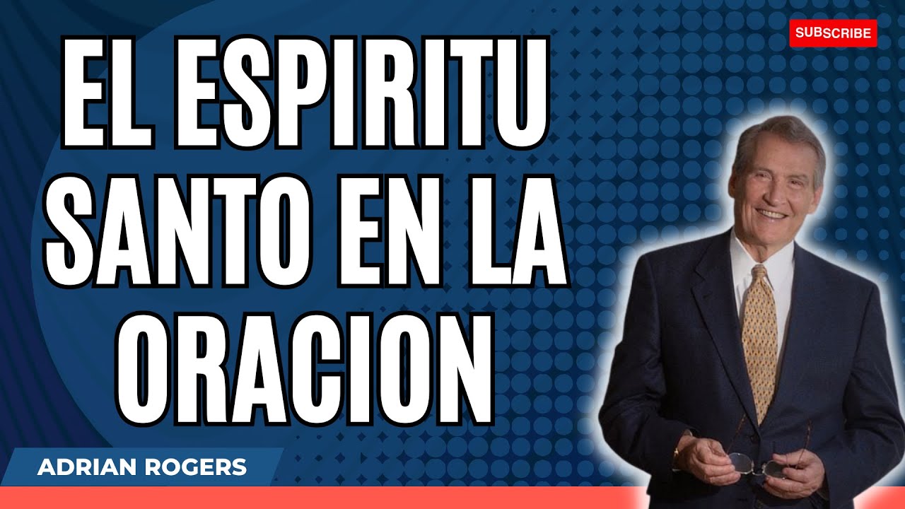 God Loving - El Espiritu Santo En La Oracion | Adrian Rogers 2023 - YouTube