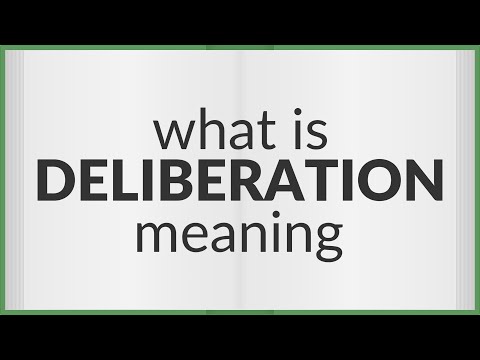 Deliberation | meaning of Deliberation