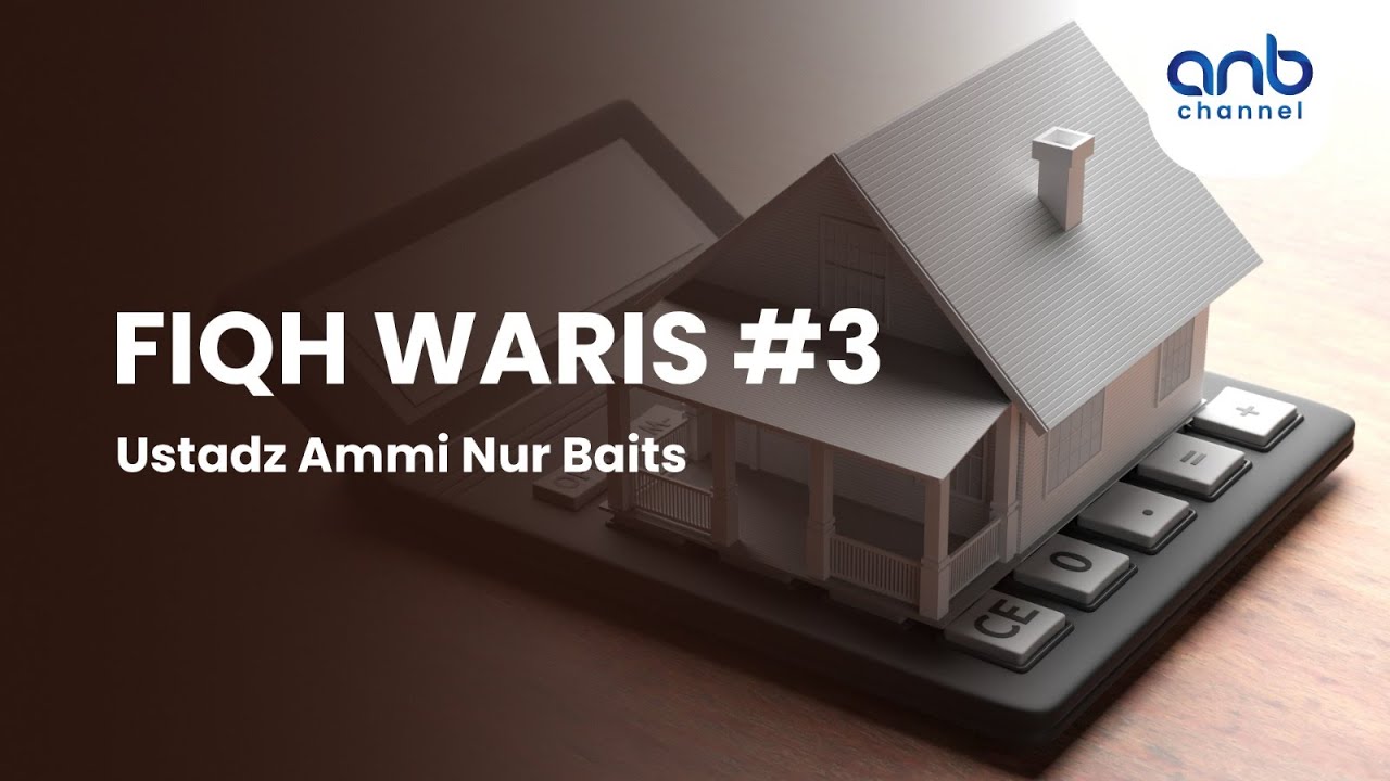 Fiqh Waris #3 | Ustadz Ammi Nur Baits,. ST. BA.