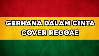 Gerhana Dalam Cinta - Arief & Ovhi Firsty (Cover Reggae)