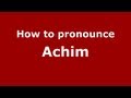 How to Pronounce Achim - PronounceNames.com