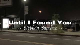 Until I Found You ~ Stephen Sanchez ( lyrics )